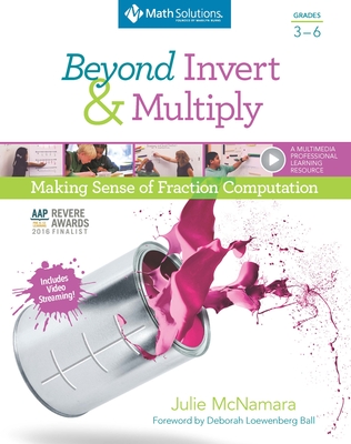 Beyond Invert and Multiply, Grades 3-6: Making Sense of Fraction Computation - McNamara, Julie