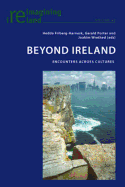 Beyond Ireland: Encounters Across Cultures - Maher, Eamon (Editor), and Friberg-Harnesk, Hedda (Editor), and Porter, Gerald (Editor)