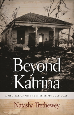 Beyond Katrina: A Meditation on the Mississippi Gulf Coast - Trethewey, Natasha