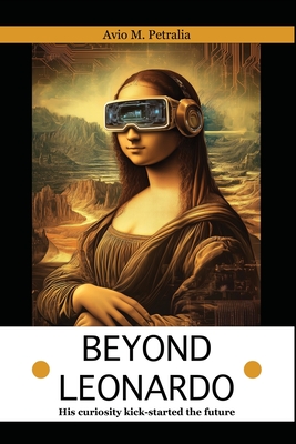 Beyond Leonardo: His curiosity kick-started the future - Mattiozzi Petralia, Avio