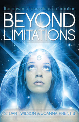 Beyond Limitations: The Power of Conscious Co-Creation - Wilson, Stuart, and Prentis, Joanna