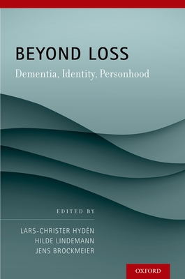 Beyond Loss: Dementia, Identity, Personhood - Hydn, Lars C (Editor), and Lindemann, Hilde, Professor (Editor), and Brockmeier, Jens (Editor)