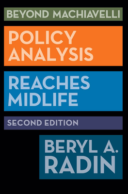 Beyond Machiavelli: Policy Analysis Reaches Midlife, Second Edition - Radin, Beryl A (Contributions by)