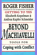 Beyond Machiavelli: Tools for Coping with Conflict - Fisher, Roger, and Borgwardt, Elizabeth, and Schneider, Andrea Kupfer