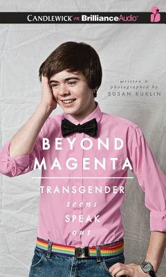 Beyond Magenta: Transgender Teens Speak Out - Kuklin, Susan, and Eby, Tanya (Read by), and Podehl, Nick (Read by)