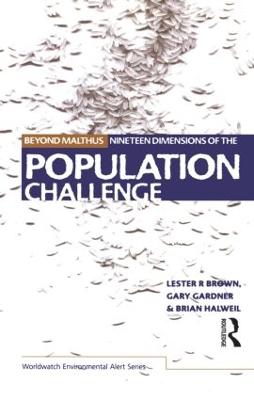 Beyond Malthus: The Nineteen Dimensions of the Population Challenge - Brown, Lester R., and Gardner, Gary, and Halweil, Brian