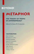 Beyond Metaphor: The Theory of Tropes in Anthropology