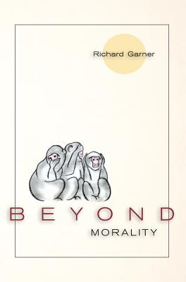 Beyond Morality (Ethics and Action) - Garner, Richard