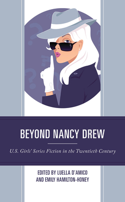 Beyond Nancy Drew: U.S. Girls' Series Fiction in the Twentieth Century - D'Amico, Luella (Editor), and Hamilton-Honey, Emily (Editor), and Hobgood, Jill (Contributions by)