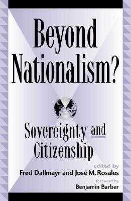 Beyond Nationalism?: Sovereignty and Citizenship - Dallmayr, Fred (Editor), and Rosales, Jos M (Editor), and Crowley, John (Contributions by)