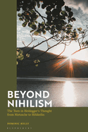 Beyond Nihilism: The Turn in Heidegger's Thought from Nietzsche to Hlderlin