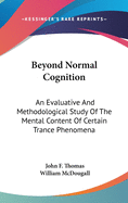 Beyond Normal Cognition: An Evaluative And Methodological Study Of The Mental Content Of Certain Trance Phenomena
