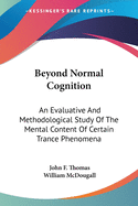 Beyond Normal Cognition: An Evaluative And Methodological Study Of The Mental Content Of Certain Trance Phenomena