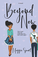 Beyond Now: A Story of Love Lost and Found Again