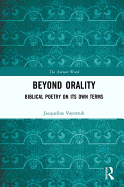 Beyond Orality: Biblical Poetry on Its Own Terms