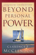 Beyond Personal Power: Experiencing the "God Kind of Faith" - McClendon, Clarence E, Bishop