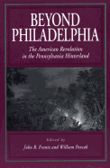 Beyond Philadelphia: The American Revolution in the Pennsylvania Hinterland
