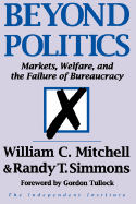 Beyond Politics: Markets, Welfare, and the Failure of Bureaucracy
