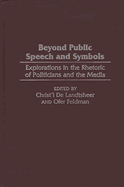 Beyond Public Speech and Symbols: Explorations in the Rhetoric of Politicians and the Media