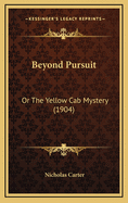 Beyond Pursuit: Or the Yellow Cab Mystery (1904)