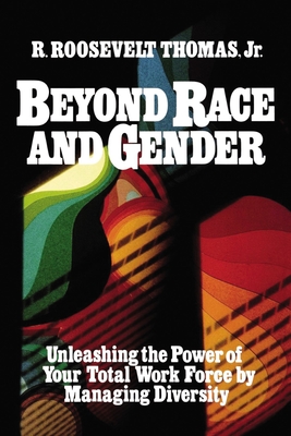 Beyond Race and Gender: Unleashing the Power of Your Total Workforce by Managing Diversity - Thomas, R