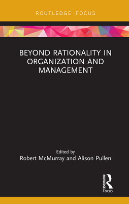 Beyond Rationality in Organization and Management - McMurray, Robert (Editor), and Pullen, Alison (Editor)