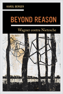 Beyond Reason: Wagner Contra Nietzsche