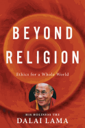 Beyond Religion: Ethics for a Whole World