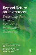 Beyond Return on Investment: Expanding the Value of Healthcare Information Technology