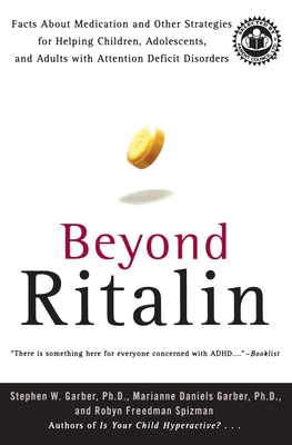 Beyond Ritalin: Facts about Medication and Other Strategies for Helping Children, Adolescents, and Adults with Attention Deficit Disor - Garber, Stephen W, and Garber, and Spizman, Robyn Freedman