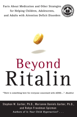 Beyond Ritalin: Facts about Medication and Other Strategies for Helping Children, Adolescents, and Adults with Attention Deficit Disorders - Garber, Stephen W