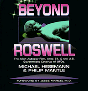 Beyond Roswell: The Alien Autopsy Film, Area 51, and the U.S. Government Cover-Up of UFOs