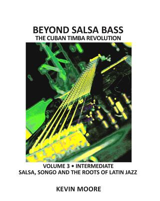 Beyond Salsa Bass: Salsa, Songo and the Roots of Latin Jazz - Moore, Kevin