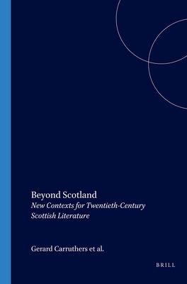Beyond Scotland: New Contexts for Twentieth-Century Scottish Literature - Carruthers, Gerard (Volume editor), and Goldie, David (Volume editor), and Renfrew, Alastair (Volume editor)