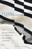 Beyond Sectarianism: The Realignment of American Orthodox Judaism