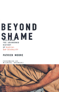 Beyond Shame: Reclaiming the Abandoned History of Radical Gay Sexuality