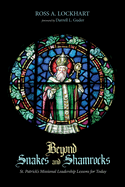 Beyond Snakes and Shamrocks: St. Patrick's Missional Leadership Lessons for Today