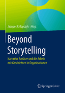 Beyond Storytelling: Narrative Anstze Und Die Arbeit Mit Geschichten in Organisationen