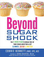 Beyond Sugar Shock: The 6-week Plan to Break Free of Your Sugar Addiction and Get Slimmer, Sexier & Sweeter