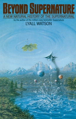 Beyond Supernature: A New Natural History of the Supernatural - Watson, Lyall