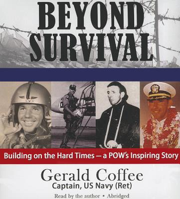 Beyond Survival: Building on the Hard Times - A POW's Inspiring Story - Coffee, Gerald (Read by)