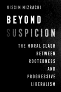 Beyond Suspicion: The Moral Clash Between Rootedness and Progressive Liberalism Volume 4