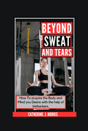 Beyond Sweat and Tears: How To get the Body and Mind you want with the Help of Bio-Hackers