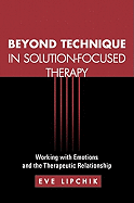 Beyond Technique in Solution-Focused Therapy: Working with Emotions and the Therapeutic Relationship