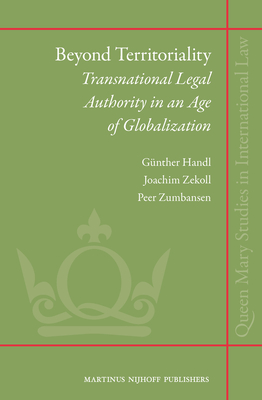 Beyond Territoriality: Transnational Legal Authority in an Age of Globalization - Handl, Gunther (Editor), and Zekoll, Joachim (Editor), and Zumbansen, Peer (Editor)