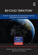 Beyond Territory: Dynamic Geographies of Knowledge Creation, Diffusion and Innovation