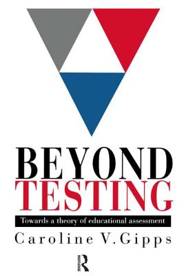 Beyond Testing: Towards a Theory of Educational Assessment - Gipps, Caroline