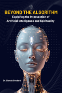 Beyond the Algorithm: Exploring the Intersection of Artificial Intelligence and Spirituality