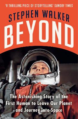 Beyond: The Astonishing Story of the First Human to Leave Our Planet and Journey into Space - Walker, Stephen