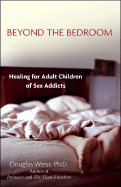 Beyond the Bedroom: Healing for Adult Children of Sex Addicts